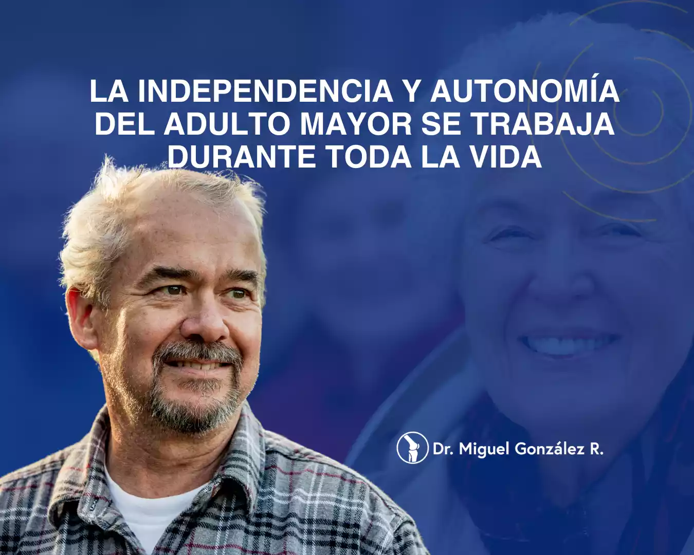 La independencia y Autonomía del adulto mayor se trabaja durante toda la vida